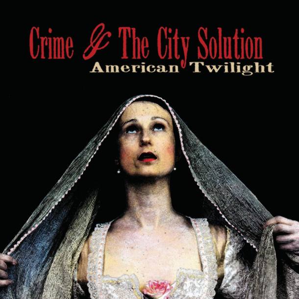 Crime & The City Solution ‘American Twilight’