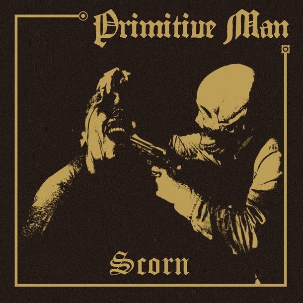 Primitive Man ‘Scorn’