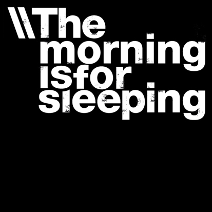 The Morning Is For Sleeping ‘The Morning Is For Sleeping’