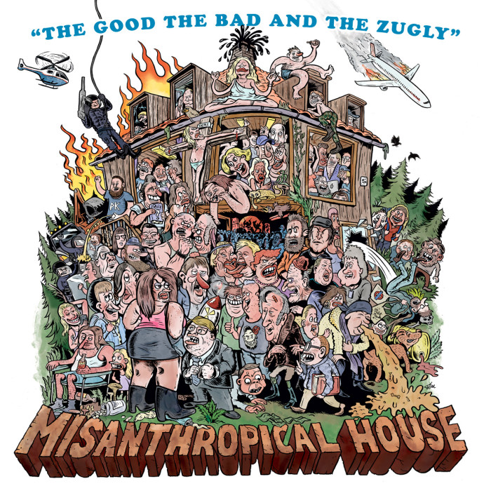 The Good The Bad And The Zugly ‘Misanthropical House’