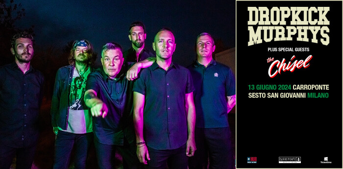 DROPKICK MURPHYS: THE CHISEL SPECIAL GUEST DELLA DATA DI MILANO