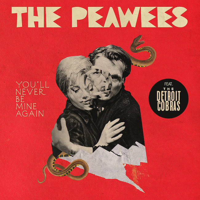 THE PEAWEES NEW SINGLE ‘YOU’LL NEVER BE MINE AGAIN’ FEAT. THE DETROIT COBRAS OUT NOW