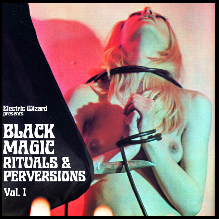 ELECTRIC WIZARD ‘BLACK MAGIC RITUALS & PERVERSIONS VOL. 1′